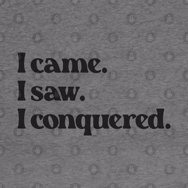 I Came I Saw I Conquered- Motivation Inspiration Quote 2.0 by Vector-Artist